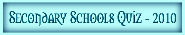 Secondary Schools Quiz -2010